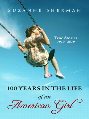 cover image of 100 Years in the Life of an American Girl: True Stories 1910--2010